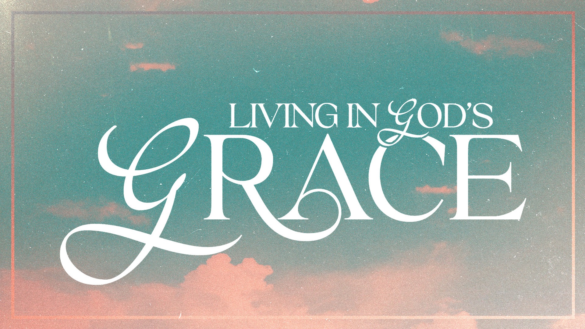 Living In Gods grace sermon graphics